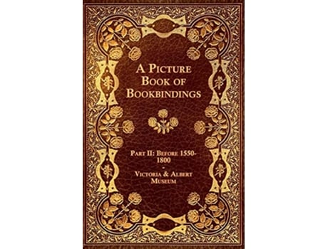 Livro A Picture Book of Bookbindings Part II Before 15501800 Victoria Albert Museum de Anon (Inglês)
