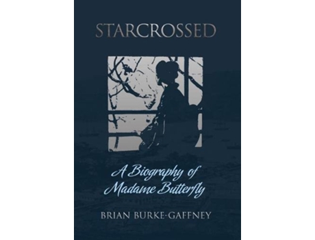 Livro Starcrossed A Biography of Madame Butterfly de Brian BurkeGaffney (Inglês)