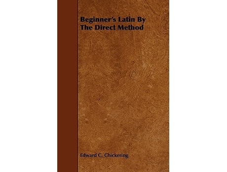 Livro Beginners Latin By The Direct Method Latin and English Edition de Edward C Chickering (Latim)