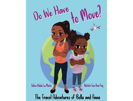 Livro The Travel Adventures Of Bella And Anna Do We Have To Move? A Childrens Book About The Fun And Fears Of Moving. De Natalie Lee Martin (inglês)