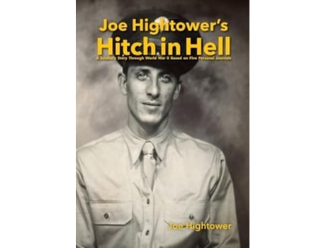Livro Joe Hightowers Hitch in Hell A Soldiers Story Through World War II Based on Five Personal Journals de Joe Hightower e Bickel (Inglês)
