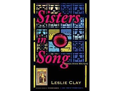 Livro Sisters in Song Women Hymn Writers de Leslie Clay (Inglês)
