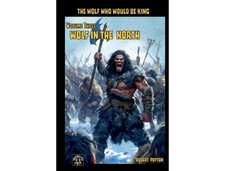 Livro Wolf In The North The Wolf Who Would Be King Vol 3 De Robert Poyton (inglês)