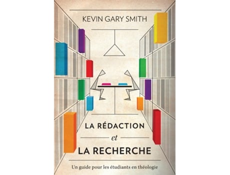 Livro La rédaction et la recherche Un guide pour les étudiants en théologie de Kevin Gary Smith (Inglês)