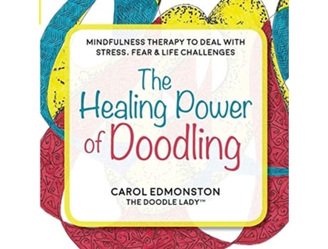 Livro The Healing Power of Doodling Mindfulness Therapy to Deal with Stress Fear Life Challenges de Carol Edmonston (Inglês)