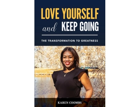 Livro Love Yourself And Keep Going The Transformation To Greatness De Karen Coombs (inglês)