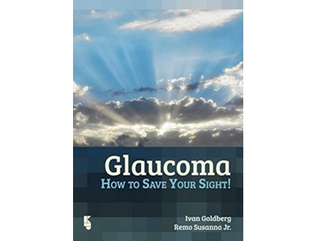 Livro Glaucoma How to Save Your Sight de I Goldberg e R Susanna Jr (Inglês)