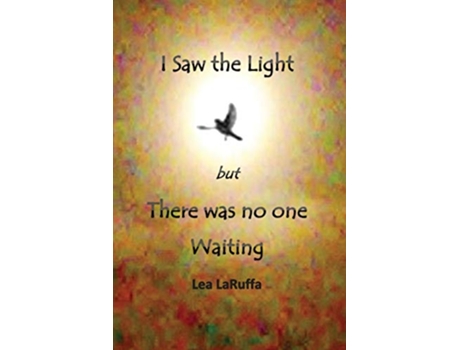 Livro I Saw the light but There was no one Waiting de Lea LaRuffa (Inglês)