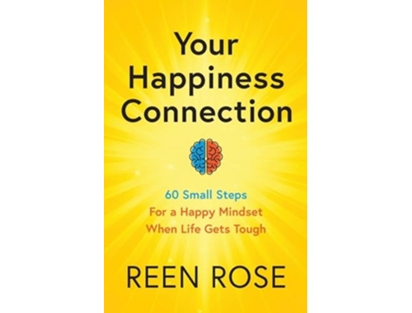 Livro Your Happiness Connection 60 Small Steps For a Happy Mindset When Life Gets Tough de Reen Rose (Inglês)