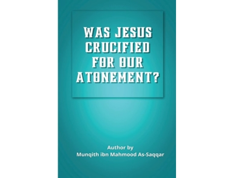Livro Was Jesus Crucified For Our Atonement? De Monqith Ben Mahmoud Assaqar (inglês)