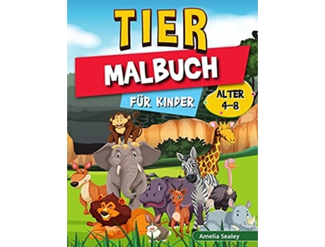 Livro Tier-malbuch Für Kinder Farbe Und Erstellen Schöne Tiere, Spaß Tiere Färbung Seiten Für Entspannung Und Stressabbau De Amelia Sealey (alemão)