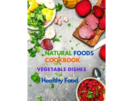 Livro Natural Foods Cookbook, Vegetable Dishes, And Healthy Food 400 Delicious Plant-based Recipes De Sorens Books (inglês)