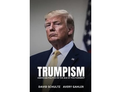 Livro Trumpism American Politics in the Age of Politainment de David Schultz Avery Gahler (Inglês)