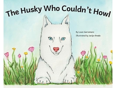 Livro The Husky Who Couldnt Howl de Louie Garramone (Inglês - Capa Dura)