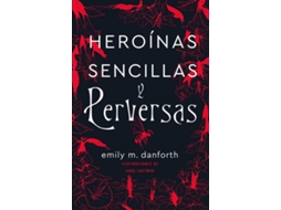 Livro Heroínas Sencillas Y Perversas de Emily M Danforth (Espanhol)