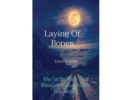 Livro Laying of Bones Who Can You Really Trust When Love And Loyalty Hide Deep Secrets? de Laurell Lane (Inglês)