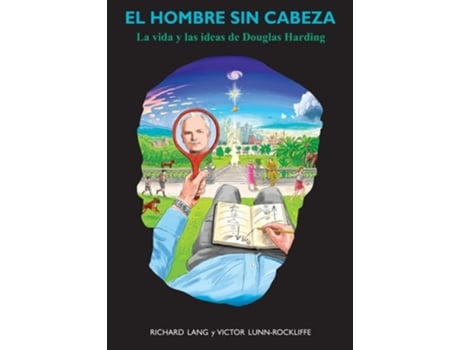 Livro El Hombre Sin Cabeza La Vida Y Las Ideas De Douglas Harding De Richard Lang (espanhol - Capa Dura)