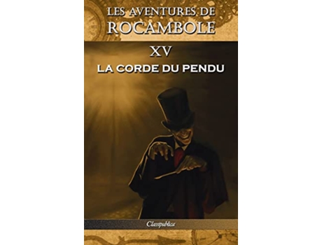 Livro Les aventures de Rocambole XV La Corde du pendu French Edition de Pierre Alexis Ponson Du Terrail (Francês)