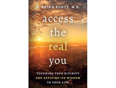 Livro Access The Real You Touching Your Divinity and Applying Its Wisdom to Your Life de G Brian Kurtz (Inglês)