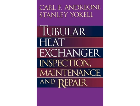Livro Tubular Heat Exchanger: Inspection, Maintenance, and Repair de Carl F. Andreone ( Inglês )