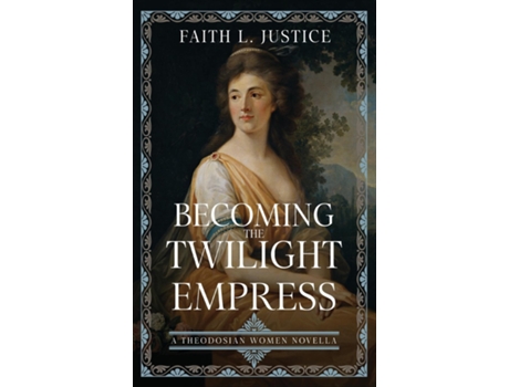 Livro Becoming the Twilight Empress A Theodosian Women Novella de Faith L Justice (Inglês)