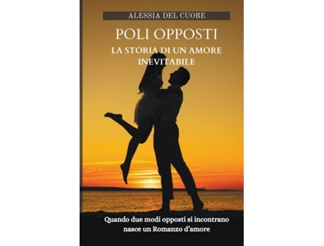 Livro Poli Opposti - La Storia di un Amore Inevitabile de Alessia Del Cuore (Inglês)