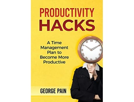 Livro Productivity Hacks A Time Management Plan to become more Productive de George Pain (Inglês)