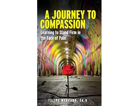 Livro A Journey to Compassion Learning to Stand Firm in the Face of Pain de Felipe Mercado (Inglês - Capa Dura)