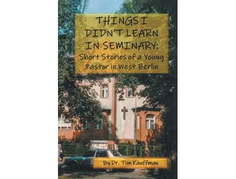 Livro THINGS I DIDNT LEARN IN SEMINARY de Dr Tim Kauffman (Inglês)