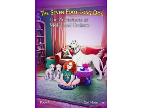 Livro The Seven Foot Long Dog A Molly And Grainne Story De Gail E Notestine (inglês)