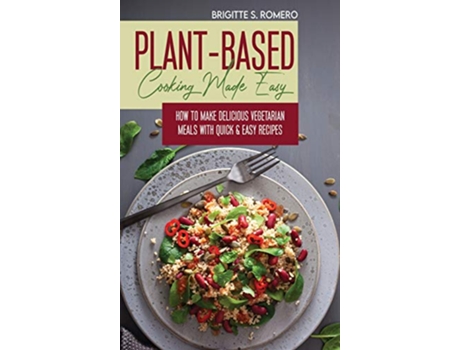 Livro PlantBased Cooking Made Easy How to Make Delicious Vegetarian Meals with Quick Easy Recipes de Brigitte S Romero (Inglês)