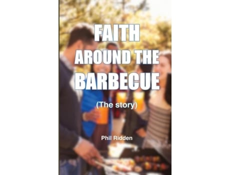 Livro Faith Around The Barbecue De Phil Ridden (inglês)