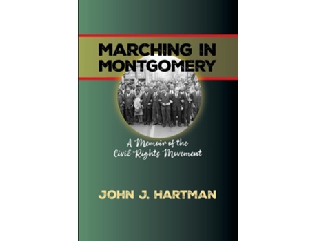 Livro Marching in Mongomery A Memoir of the Civil Rights Movement de John J Hartman (Inglês)