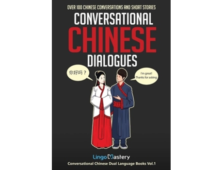 Livro Conversational Chinese Dialogues Over 100 Chinese Conversations And Short Stories De Lingo Mastery (inglês)