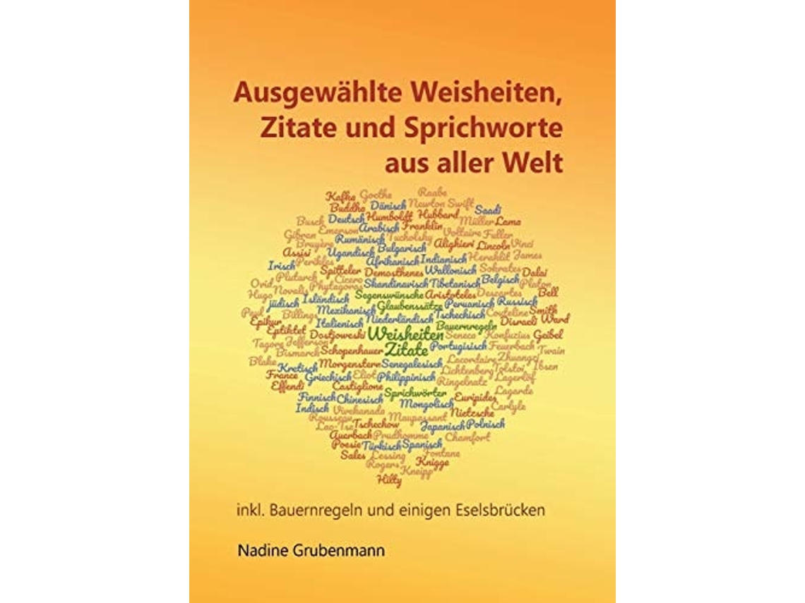 Livro Ausgewählte Weisheiten, Zitate Und Sprichworte Aus Aller Weltinkl. Bauernregeln Und Einigen Eselsbrücken De Nadine Grubenmann (alemão)