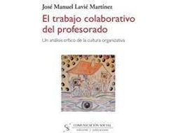 Livro El Trabajo Colaborativo Del Profesorado Un Análisis Crítico De La Cultura Organizativa de José Manuel Lavié Martínez (Espanhol)