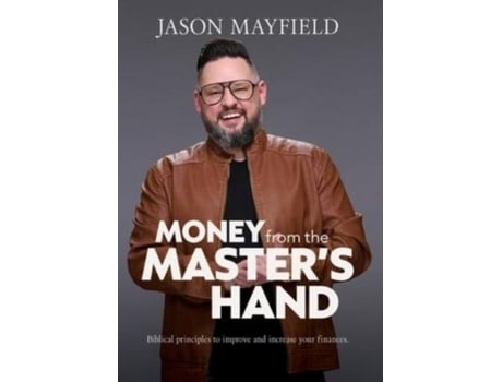 Livro Money From The Masters Hand Biblical Principles To Improve And Increase Your Finances De Jason Mayfield (inglês)