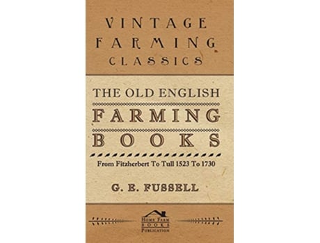 Livro The Old English Farming Books from Fitzherbert to Tull 1523 to 1730 de G E Fussell (Inglês)
