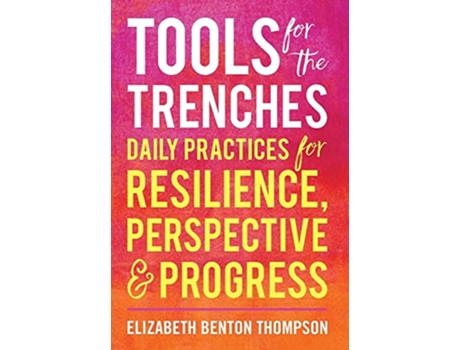 Livro Tools for the Trenches Daily Practices for Resilience Perspective Progress de Elizabeth Benton Thompson (Inglês)