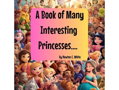 Livro A Book of Many Interesting Princesses.... de White, Newton et al. (Inglês)