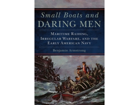 Livro Small Boats And Daring Men De Benjamin Armstrong (inglês - Capa Dura)