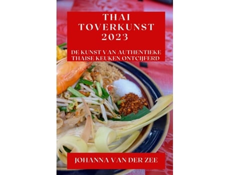 Livro Thai Toverkunst 2023 De Kunst van Authentieke Thaise Keuken Ontcijferd de Johanna van der Zee (Inglês)