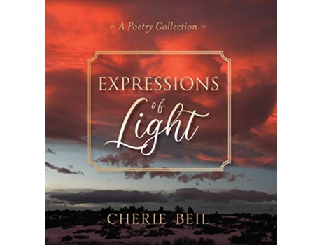 Livro Expressions Of Light A Poetry Collection De Cherie Beil (inglês - Capa Dura)