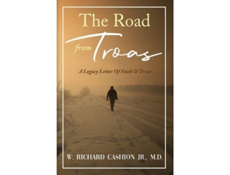 Livro The Road From Troas A Legacy Letter Of Faith Amp Trust De Cashion, W Richard Et Al. (inglês)