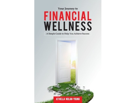 Livro Your Journey To Financial Wellness A Simple Guide To Help You Achieve Success De Jethella Nolan-young (inglês)
