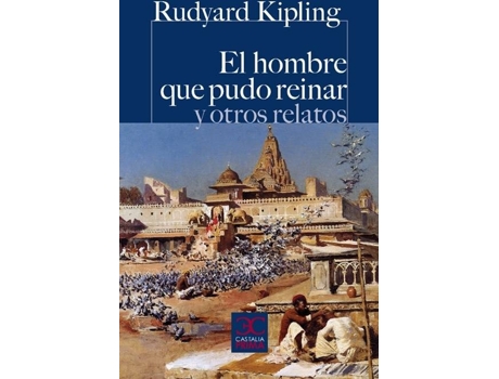 Livro El Hombre Que Pudo Reinar Y Otros Relatos de Rudyard Kipling