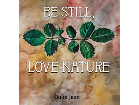 Livro Be Still Love Nature de Dalia Jean (Inglês)