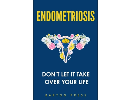 Livro Endometriosis Dont Let It Take Over Your Life de Barton Press (Inglês)