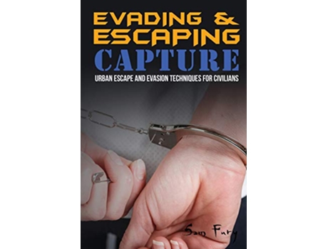 Livro Evading and Escaping Capture Urban Escape and Evasion Techniques for Civilians Escape Evasion and Survival de Sam Fury (Inglês)