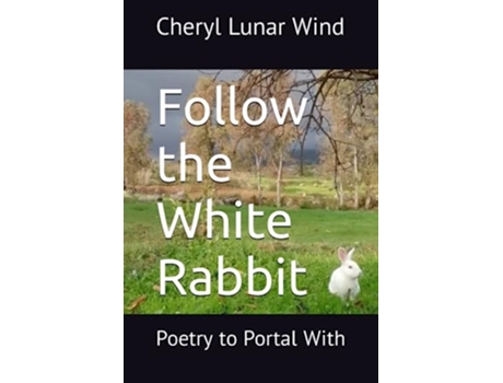 Livro Follow the White Rabbit Poetry to Portal With de Cheryl Lunar Wind (Inglês)